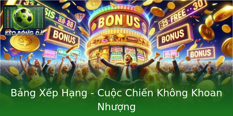 Bảng Xếp Hạng - Cuộc Chiến Không Khoan Nhượng
