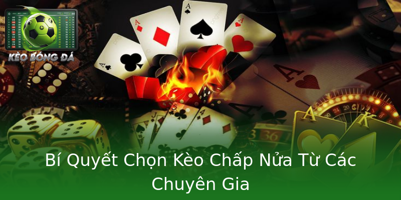 Bí Quyết Chọn Kèo Chấp Nửa Từ Các Chuyên Gia Bí Quyết Chọn Kèo Chấp Nửa Từ Các Chuyên Gia