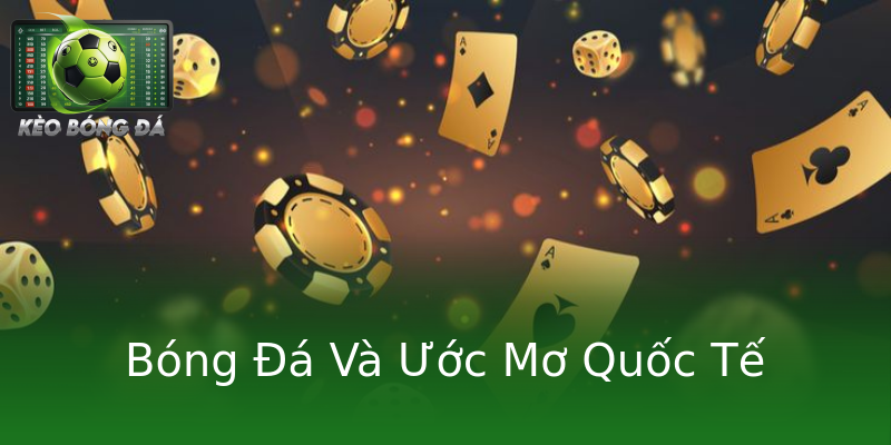 Bóng Đá Và Ước Mơ Quốc Tế Bóng Đá Và Ước Mơ Quốc Tế