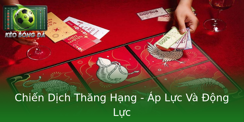 Chiến Dịch Thăng Hạng - Áp Lực Và Động Lực Chiến Dịch Thăng Hạng - Áp Lực Và Động Lực