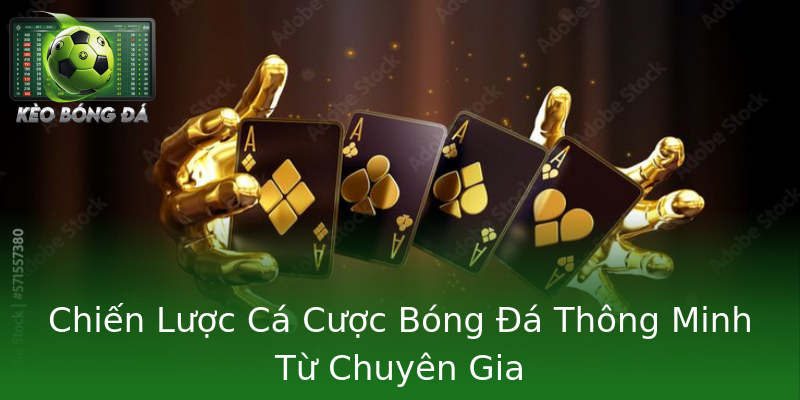 Chiến Lược Cá Cược Bóng Đá Thông Minh Từ Chuyên Gia Chiến Lược Cá Cược Bóng Đá Thông Minh Từ Chuyên Gia