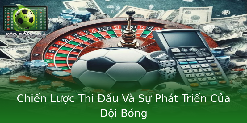 Chiến Lược Thi Đấu Và Sự Phát Triển Của Đội Bóng Chiến Lược Thi Đấu Và Sự Phát Triển Của Đội Bóng
