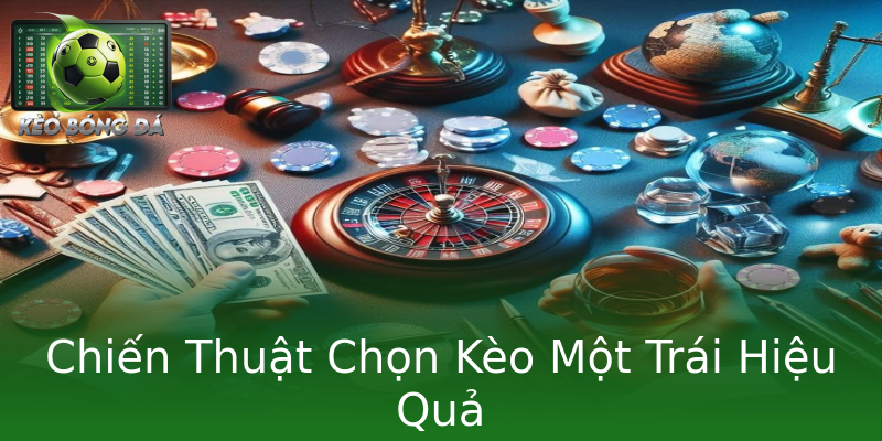 Chiến Thuật Chọn Kèo Một Trái Hiệu Quả Chiến Thuật Chọn Kèo Một Trái Hiệu Quả