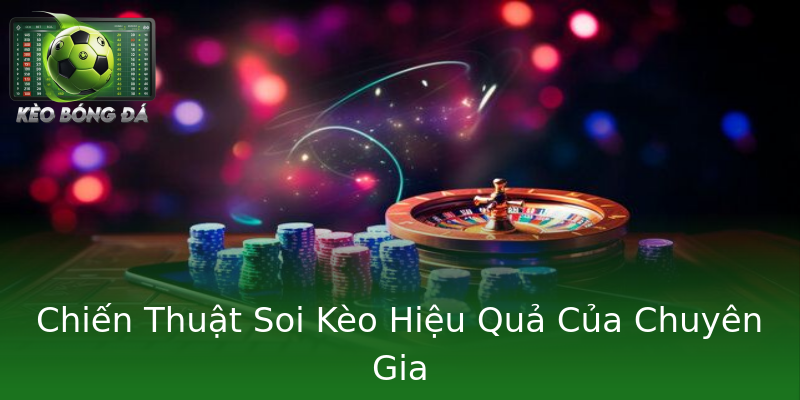 Chiến Thuật Soi Kèo Hiệu Quả Của Chuyên Gia Chiến Thuật Soi Kèo Hiệu Quả Của Chuyên Gia