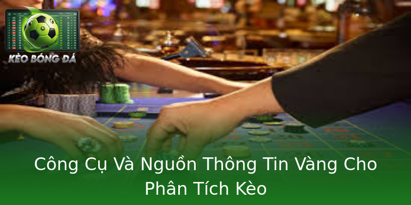 Công Cụ Và Nguồn Thông Tin Vàng Cho Phân Tích Kèo Công Cụ Và Nguồn Thông Tin Vàng Cho Phân Tích Kèo