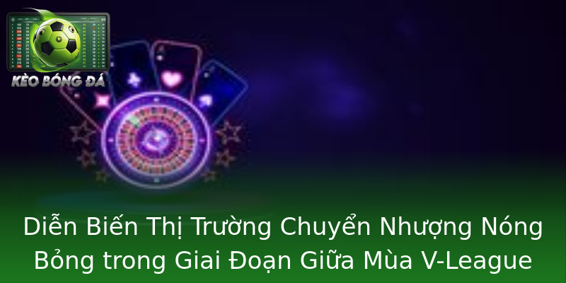 Diễn Biến Thị Trường Chuyển Nhượng Nóng Bỏng trong Giai Đoạn Giữa Mùa V-League 2025 Diễn Biến Thị Trường Chuyển Nhượng Nóng Bỏng trong Giai Đoạn Giữa Mùa V-League 2025