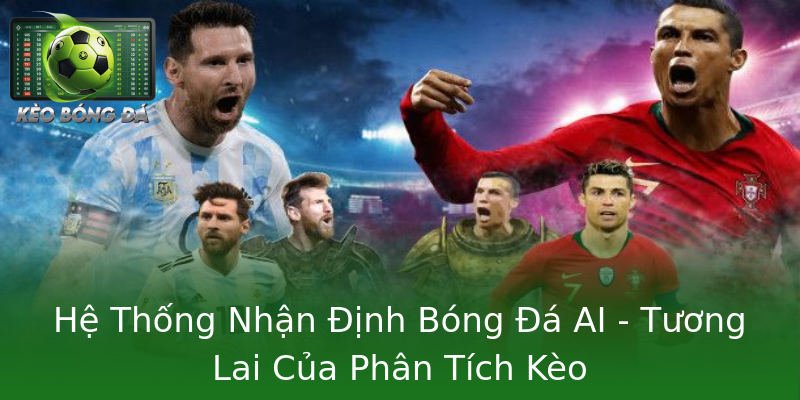 Hệ Thống Nhận Định Bóng Đá AI - Tương Lai Của Phân Tích Kèo Hệ Thống Nhận Định Bóng Đá AI - Tương Lai Của Phân Tích Kèo