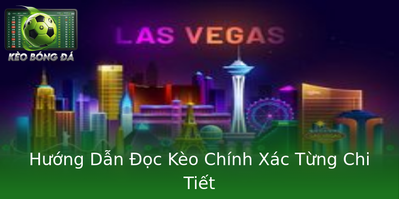 Hướng Dẫn Đọc Kèo Chính Xác Từng Chi Tiết Hướng Dẫn Đọc Kèo Chính Xác Từng Chi Tiết