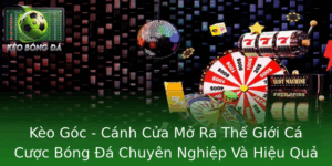Kèo Góc - Cánh Cửa Mở Ra Thế Giới Cá Cược Bóng Đá Chuyên Nghiệp Và Hiệu Quả 6 Keo Goc Canh Cua Mo Ra The Gioi Ca Cuoc Bong A Chuyen Nghiep Va Hieu Qua