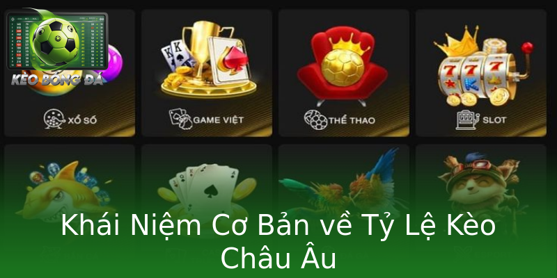 Khái Niệm Cơ Bản về Tỷ Lệ Kèo Châu Âu Khái Niệm Cơ Bản về Tỷ Lệ Kèo Châu Âu