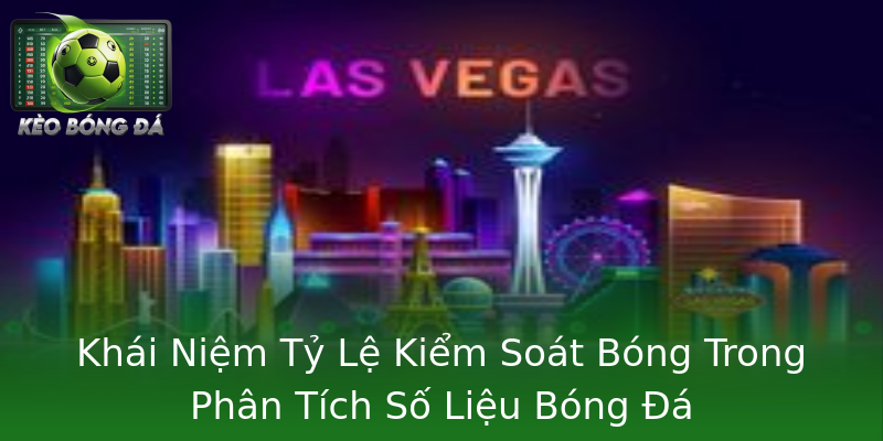 Khái Niệm Tỷ Lệ Kiểm Soát Bóng Trong Phân Tích Số Liệu Bóng Đá Khái Niệm Tỷ Lệ Kiểm Soát Bóng Trong Phân Tích Số Liệu Bóng Đá