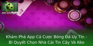 Top App Cá Cược Bóng Đá Uy Tín 2025 - So Sánh & Đánh Giá 1 Kham Pha App Ca Cuoc Bong A Uy Tin Bi Quyet Chon Nha Cai Tin Cay Va Keo Bong A Chinh Xac