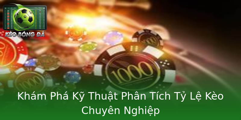 Khám Phá Kỹ Thuật Phân Tích Tỷ Lệ Kèo Chuyên Nghiệp Khám Phá Kỹ Thuật Phân Tích Tỷ Lệ Kèo Chuyên Nghiệp