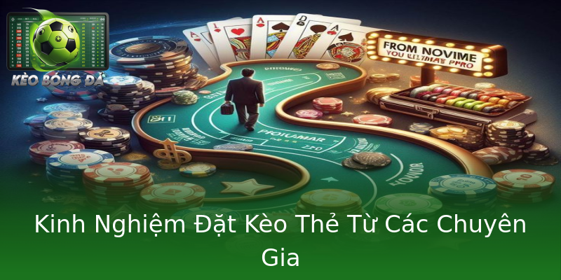 Kinh Nghiệm Đặt Kèo Thẻ Từ Các Chuyên Gia Kinh Nghiệm Đặt Kèo Thẻ Từ Các Chuyên Gia