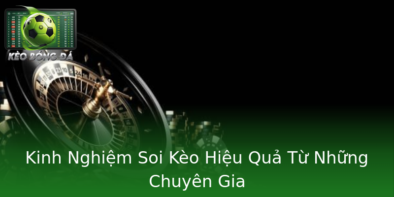 Kinh Nghiệm Soi Kèo Hiệu Quả Từ Những Chuyên Gia Kinh Nghiệm Soi Kèo Hiệu Quả Từ Những Chuyên Gia