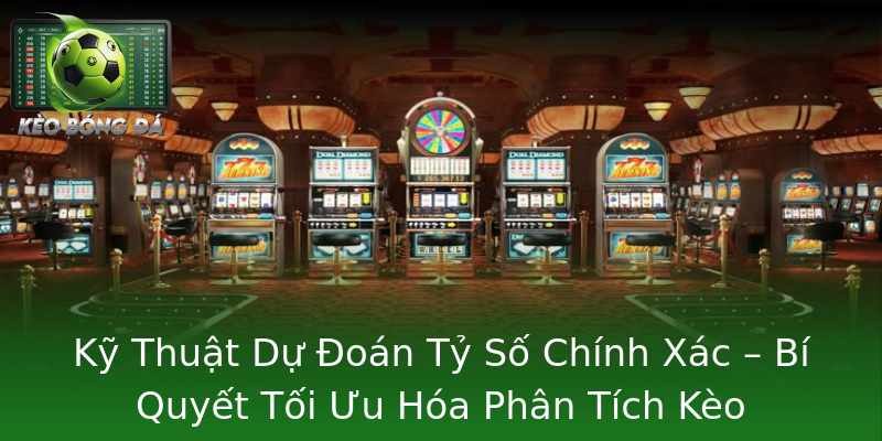 Kỹ Thuật Dự Đoán Tỷ Số Chính Xác – Bí Quyết Tối Ưu Hóa Phân Tích Kèo Kỹ Thuật Dự Đoán Tỷ Số Chính Xác – Bí Quyết Tối Ưu Hóa Phân Tích Kèo