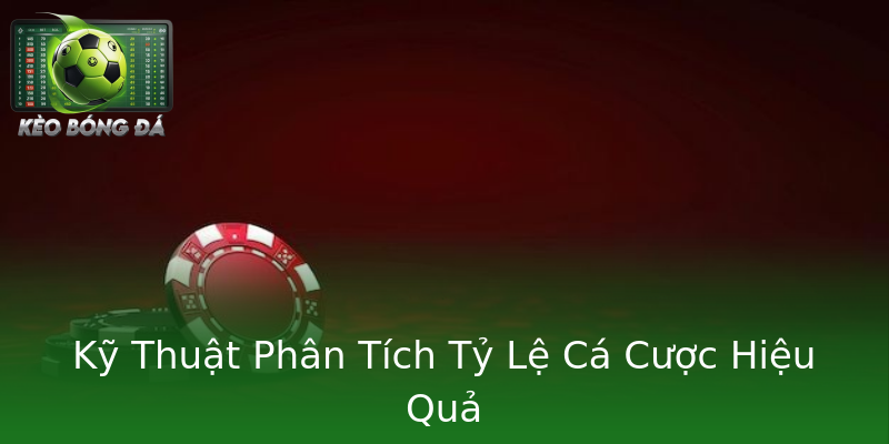 Kỹ Thuật Phân Tích Tỷ Lệ Cá Cược Hiệu Quả Kỹ Thuật Phân Tích Tỷ Lệ Cá Cược Hiệu Quả