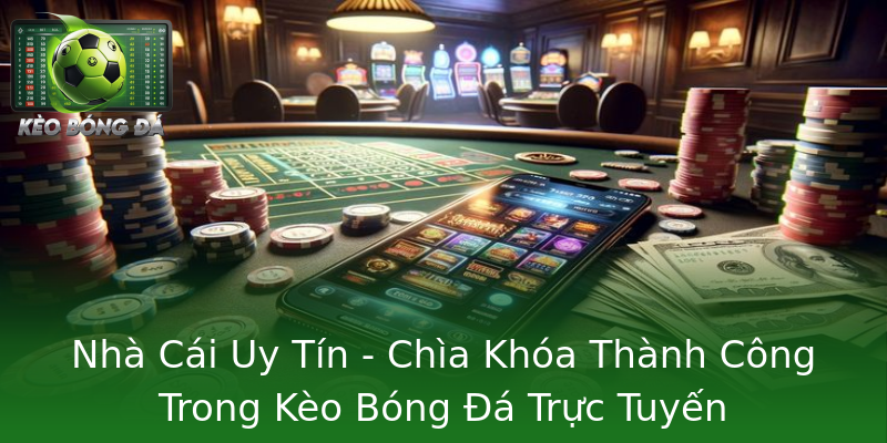 Nhà Cái Uy Tín - Chìa Khóa Thành Công Trong Kèo Bóng Đá Trực Tuyến Nhà Cái Uy Tín - Chìa Khóa Thành Công Trong Kèo Bóng Đá Trực Tuyến