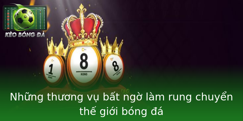 Những thương vụ bất ngờ làm rung chuyển thế giới bóng đá Những thương vụ bất ngờ làm rung chuyển thế giới bóng đá