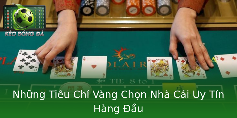 Những Tiêu Chí Vàng Chọn Nhà Cái Uy Tín Hàng Đầu Những Tiêu Chí Vàng Chọn Nhà Cái Uy Tín Hàng Đầu