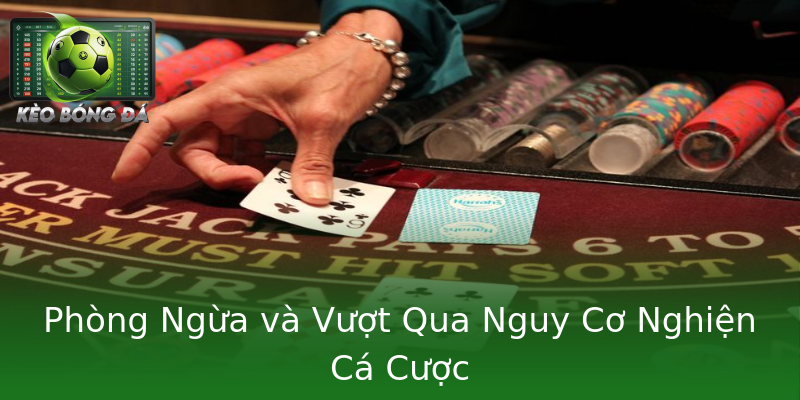 Phòng Ngừa và Vượt Qua Nguy Cơ Nghiện Cá Cược Phòng Ngừa và Vượt Qua Nguy Cơ Nghiện Cá Cược
