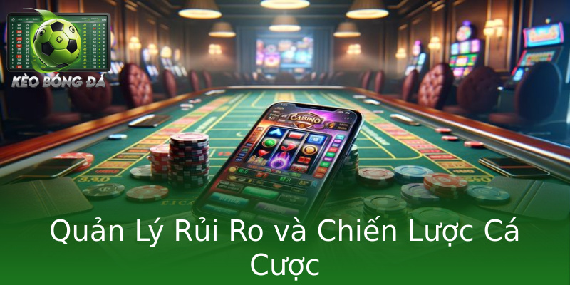 Quản Lý Rủi Ro và Chiến Lược Cá Cược Quản Lý Rủi Ro và Chiến Lược Cá Cược