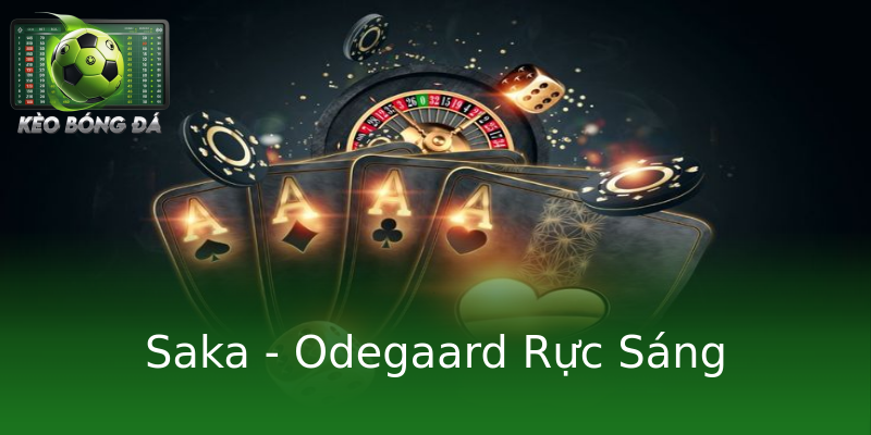 Saka - Odegaard Rực Sáng Saka - Odegaard Rực Sáng