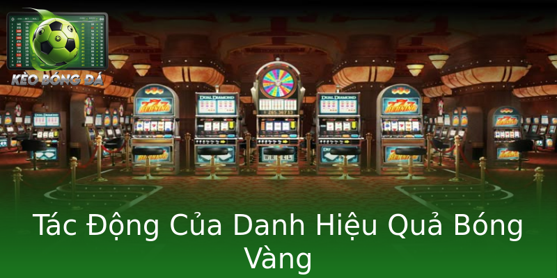 Tác Động Của Danh Hiệu Quả Bóng Vàng Tác Động Của Danh Hiệu Quả Bóng Vàng