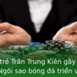 Tài năng trẻ Trần Trung Kiên gây ấn tượng mạnh - Ngôi sao bóng đá triển vọng của Việt Nam 2 Tai Nang Tre Tran Trung Kien Gay An Tuong Manh Ngoi Sao Bong A Trien Vong Cua Viet Nam