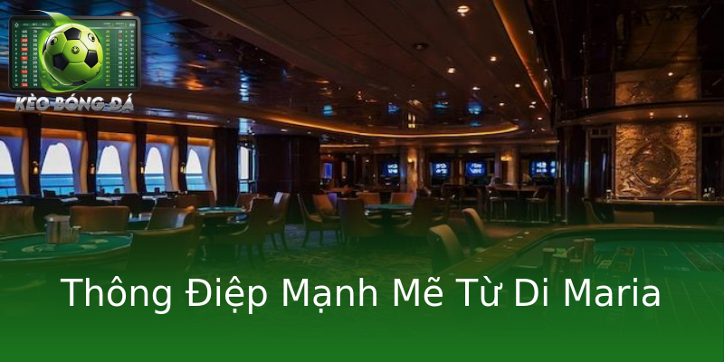 Thông Điệp Mạnh Mẽ Từ Di Maria Thông Điệp Mạnh Mẽ Từ Di Maria