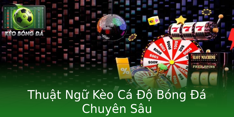 Thuật Ngữ Kèo Cá Độ Bóng Đá Chuyên Sâu Thuật Ngữ Kèo Cá Độ Bóng Đá Chuyên Sâu