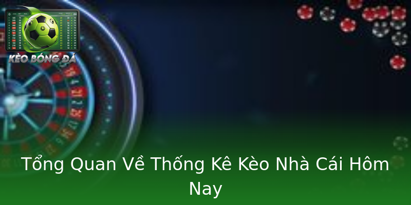 Tổng Quan Về Thống Kê Kèo Nhà Cái Hôm Nay Tổng Quan Về Thống Kê Kèo Nhà Cái Hôm Nay
