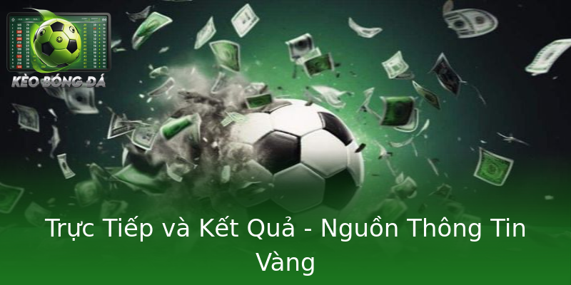 Trực Tiếp và Kết Quả - Nguồn Thông Tin Vàng Trực Tiếp và Kết Quả - Nguồn Thông Tin Vàng