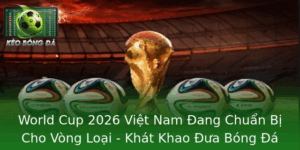 World Cup 2026: Việt Nam Đang Chuẩn Bị Cho Vòng Loại - Khát Khao Đưa Bóng Đá Việt Vươn Xa 6 World Cup 2026 Viet Nam Ang Chuan Bi Cho Vong Loai Khat Khao Ua Bong A Viet Vuon Xa