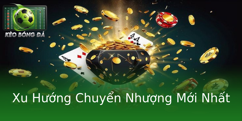Xu Hướng Chuyển Nhượng Mới Nhất Xu Hướng Chuyển Nhượng Mới Nhất