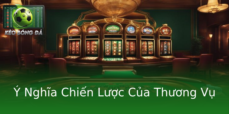 Ý Nghĩa Chiến Lược Của Thương Vụ Ý Nghĩa Chiến Lược Của Thương Vụ