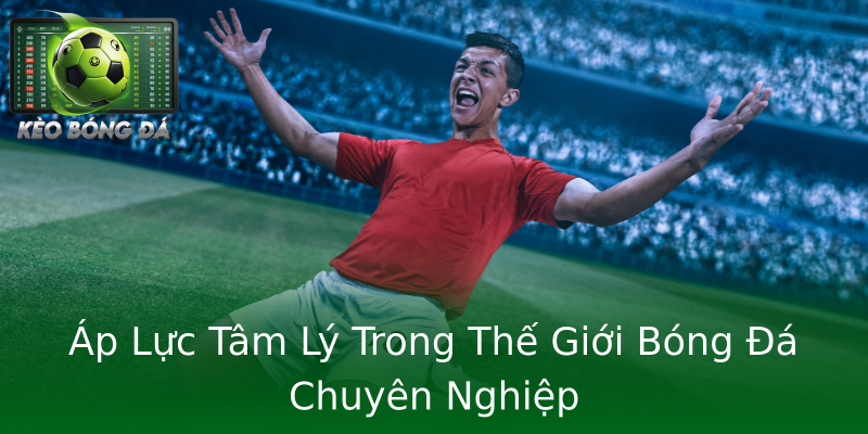 Áp Lực Tâm Lý Trong Thế Giới Bóng Đá Chuyên Nghiệp Áp Lực Tâm Lý Trong Thế Giới Bóng Đá Chuyên Nghiệp