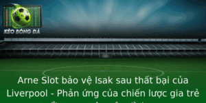 Arne Slot bảo vệ Isak sau thất bại của Liverpool - Phản ứng của chiến lược gia trẻ tuổi trong trận cầu đỉnh cao 1 Arne Slot Bao Ve Isak Sau That Bai Cua Liverpool Phan Ung Cua Chien Luoc Gia Tre Tuoi Trong Tran Cau