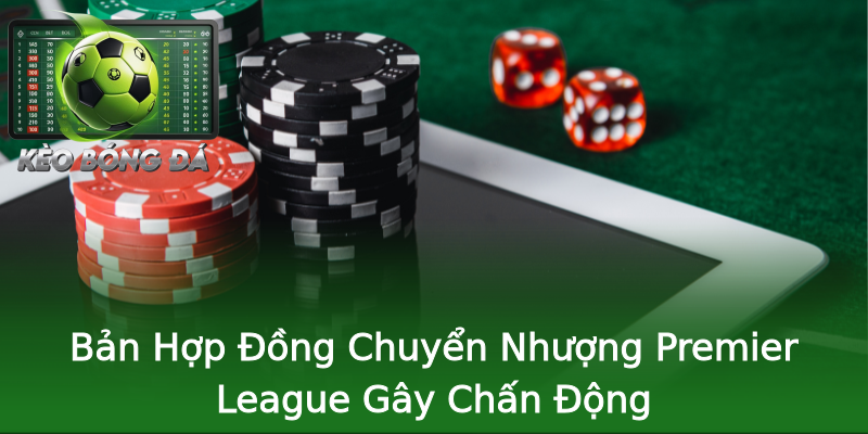 Bản Hợp Đồng Chuyển Nhượng Premier League Gây Chấn Động Bản Hợp Đồng Chuyển Nhượng Premier League Gây Chấn Động