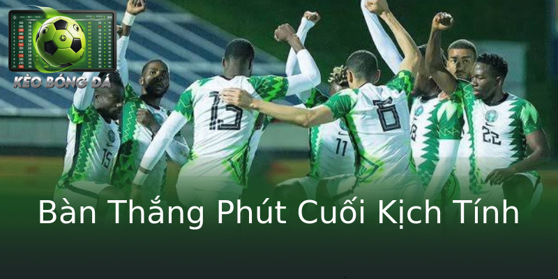 Bàn Thắng Phút Cuối Kịch Tính Bàn Thắng Phút Cuối Kịch Tính