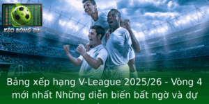 Bảng xếp hạng V-League 2025/26 - Vòng 4 mới nhất Những diễn biến bất ngờ và dự đoán đầy hứa hẹn 3 Bang Xep Hang V League 202526 Vong 4 Moi Nhat Nhung Dien Bien Bat Ngo Va Du Oan Ay Hua Hen