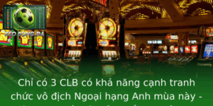 Chỉ có 3 CLB có khả năng cạnh tranh chức vô địch Ngoại hạng Anh mùa này - Cuộc đua khốc liệt của thể thao đỉnh cao 3 Chi Co 3 Clb Co Kha Nang Canh Tranh Chuc Vo Ich Ngoai Hang Anh Mua Nay Cuoc Ua Khoc Liet Cua The Tha