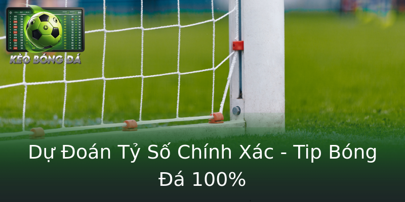 Dự Đoán Tỷ Số Chính Xác - Tip Bóng Đá 100% Dự Đoán Tỷ Số Chính Xác - Tip Bóng Đá 100%