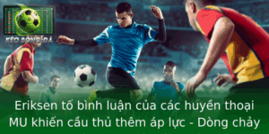 Eriksen tố bình luận của các huyền thoại MU khiến cầu thủ thêm áp lực - Dòng chảy mới trong giới bóng đá 1 Eriksen To Binh Luan Cua Cac Huyen Thoai Mu Khien Cau Thu Them Ap Luc Dong Chay Moi Trong Gioi Bong
