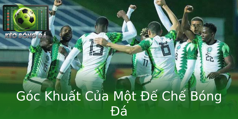 Góc Khuất Của Một Đế Chế Bóng Đá Góc Khuất Của Một Đế Chế Bóng Đá