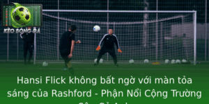 Hansi Flick không bất ngờ với màn tỏa sáng của Rashford - Phận Nổi Cộng Trường Sân Cỏ Anh 9 Hansi Flick Khong Bat Ngo Voi Man Toa Sang Cua Rashford Phan Noi Cong Truong San Co Anh