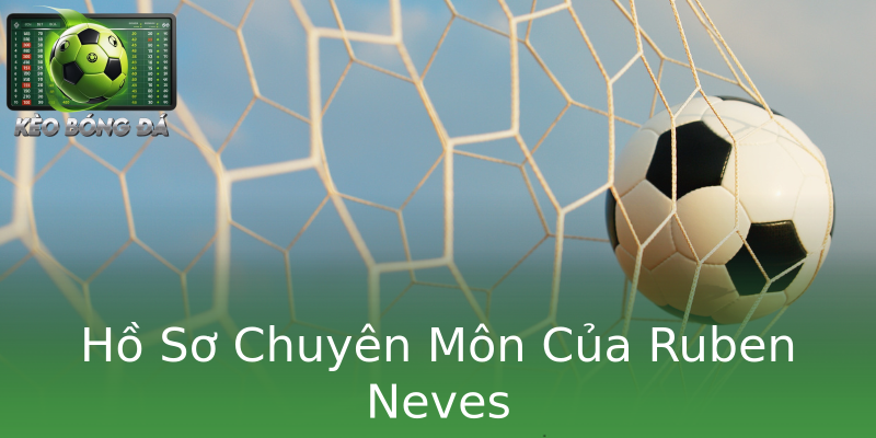 Hồ Sơ Chuyên Môn Của Ruben Neves Hồ Sơ Chuyên Môn Của Ruben Neves