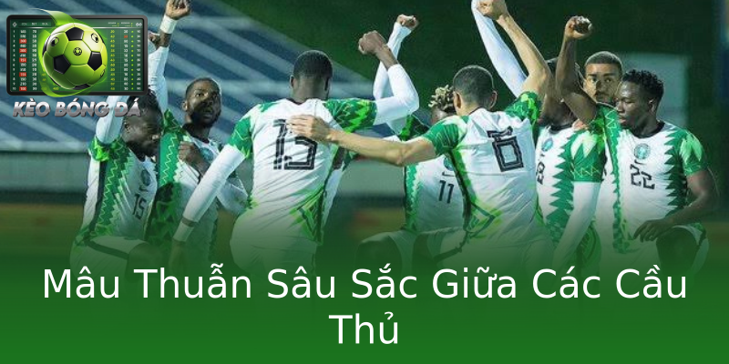 Mâu Thuẫn Sâu Sắc Giữa Các Cầu Thủ Mâu Thuẫn Sâu Sắc Giữa Các Cầu Thủ
