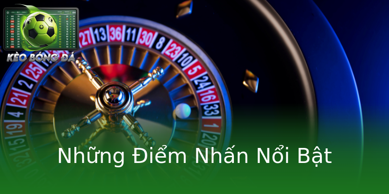 Những Điểm Nhấn Nổi Bật Những Điểm Nhấn Nổi Bật