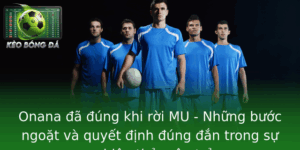 Onana đã đúng khi rời MU - Những bước ngoặt và quyết định đúng đắn trong sự nghiệp thủ môn trẻ 4 Onana A Ung Khi Roi Mu Nhung Buoc Ngoat Va Quyet Inh Ung An Trong Su Nghiep Thu Mon Tre